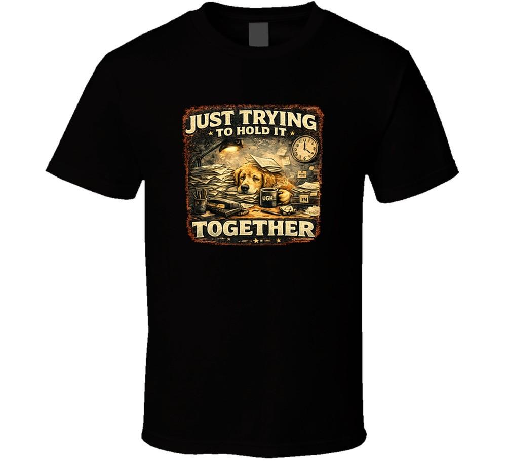 Just Trying To Hold It Together Funny Office Dog T Shirt