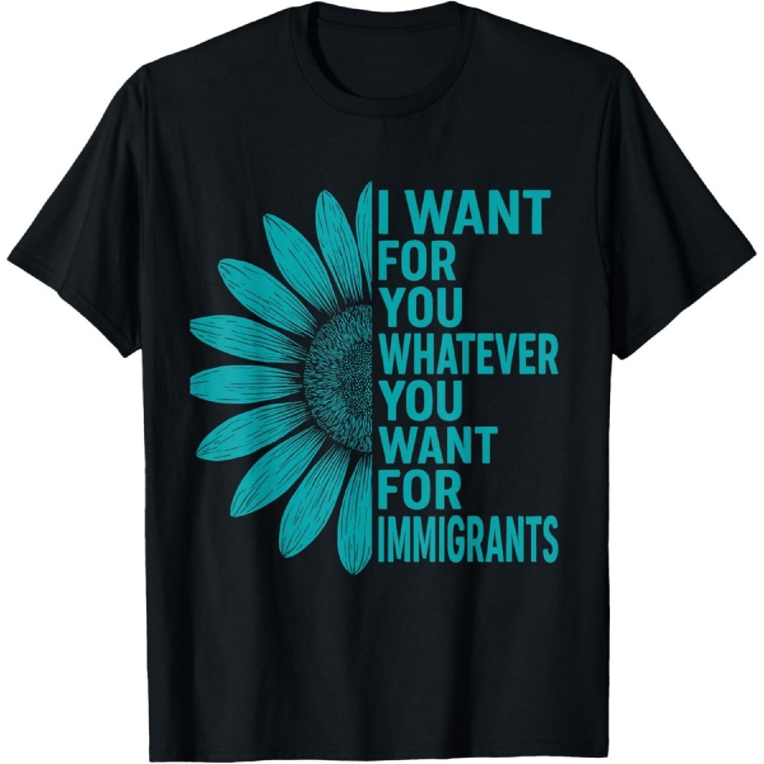 I Want For You Whatever You Want For Immigrants Sunflower T-Shirt S чёрный