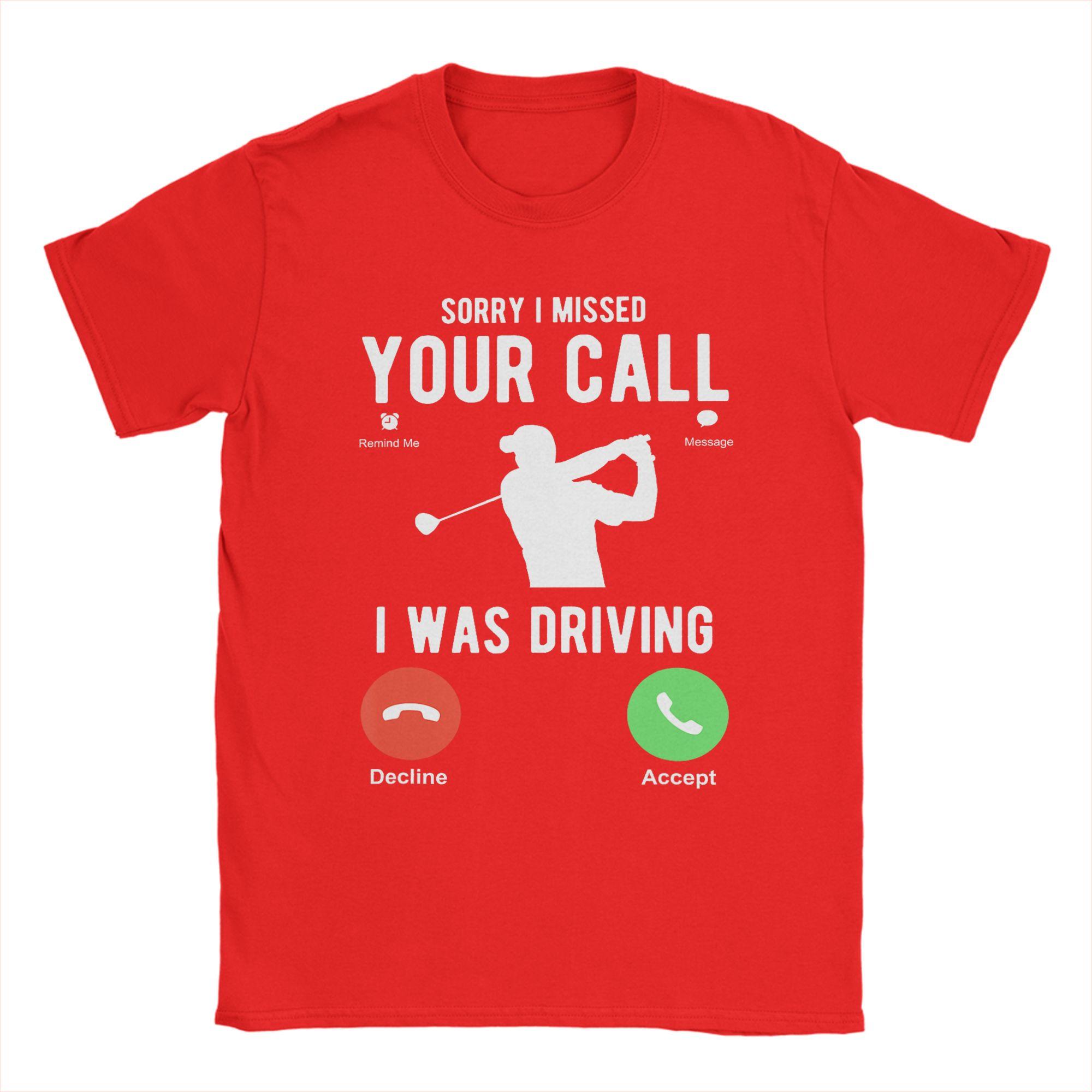 

Harajuku T Shirt Beach Sorry I Missed Your Call I Was Driving Golf T Shirts Cotton Tee Shirt for Unisexs Plus Size 6XL Tees S
