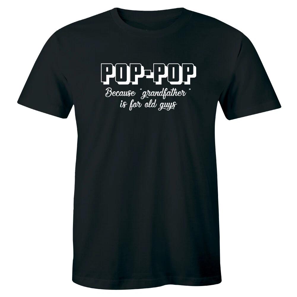 

Pop Pop Because Grandfather Is For Old Guys T-Shirt for Men 2XL