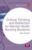 The Critical Thinking and Reflection for Mental Health Nursing Students Book