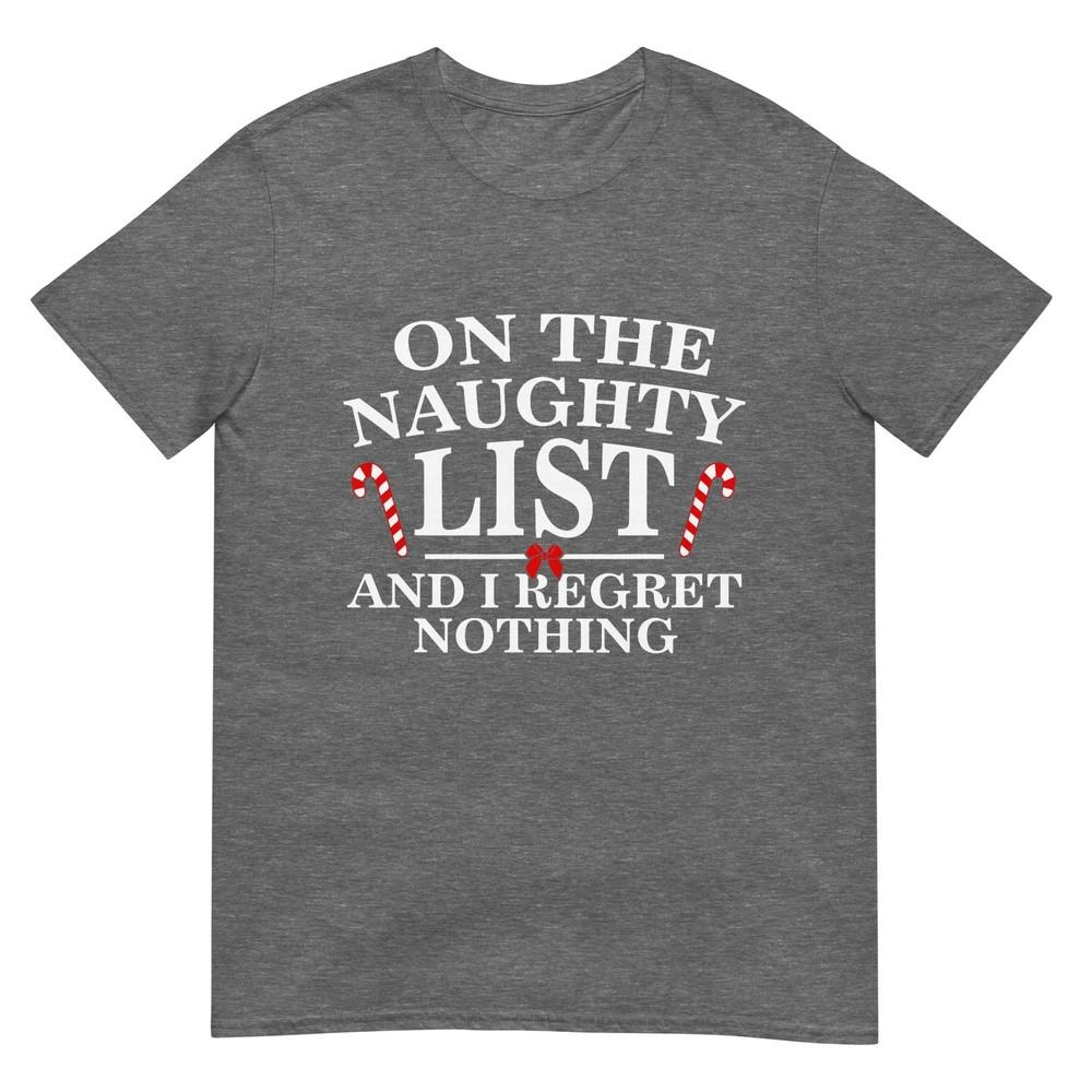 On The Naughty List And I Regret Nothing Funny Xmas Shirt Tshirt