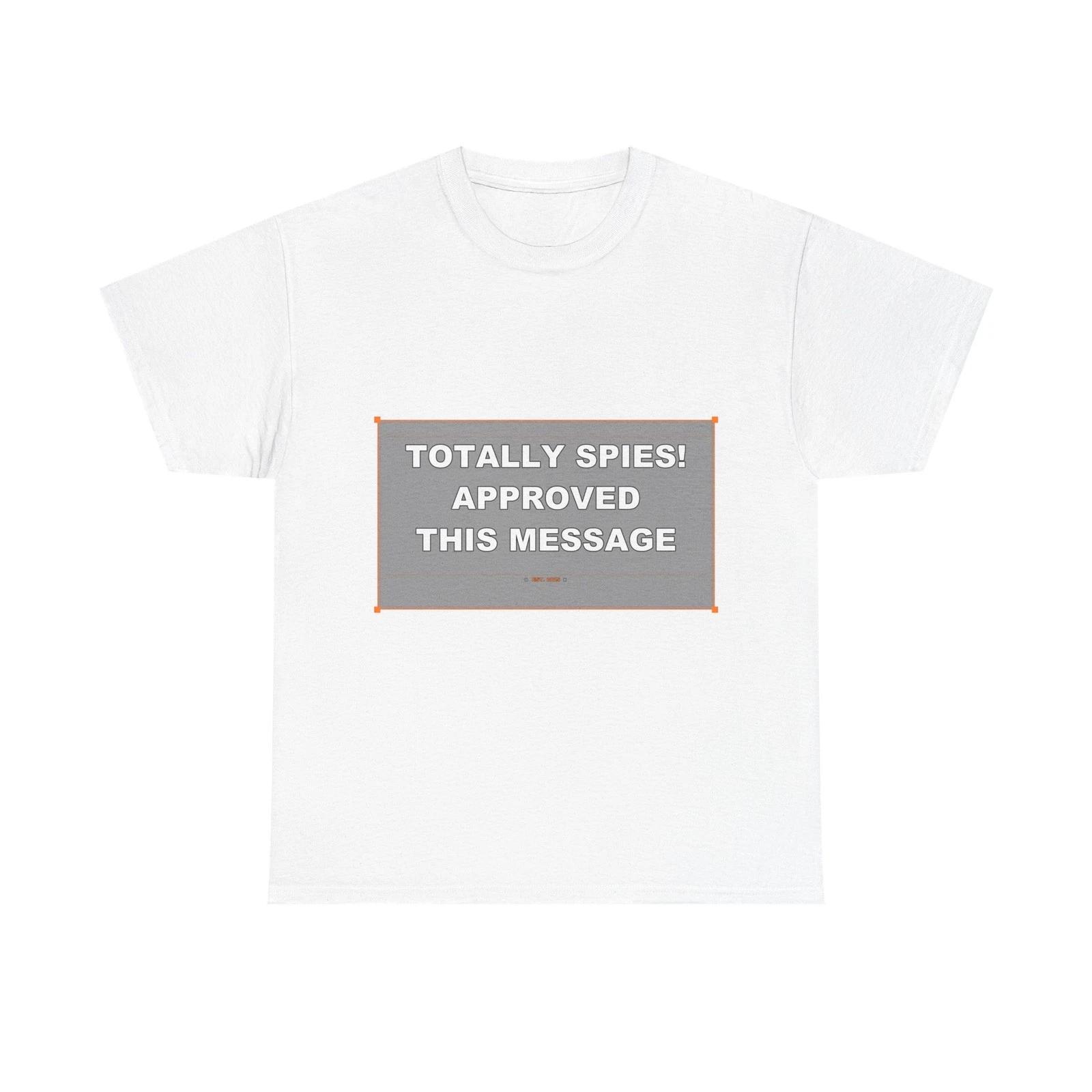 Totally Spies Approved This Message - Funny Unisex T-Shirt Gift Idea M