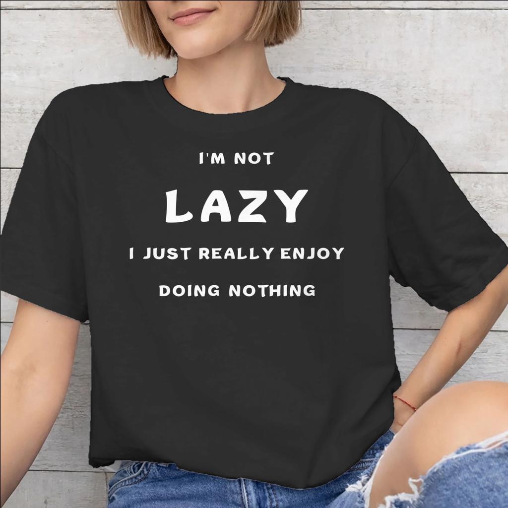 Men Women Im Not Lazy I Just Really Enjoy Doing Nothing T Shirt Pure Cotton Print Tee Shirts Top Clothing