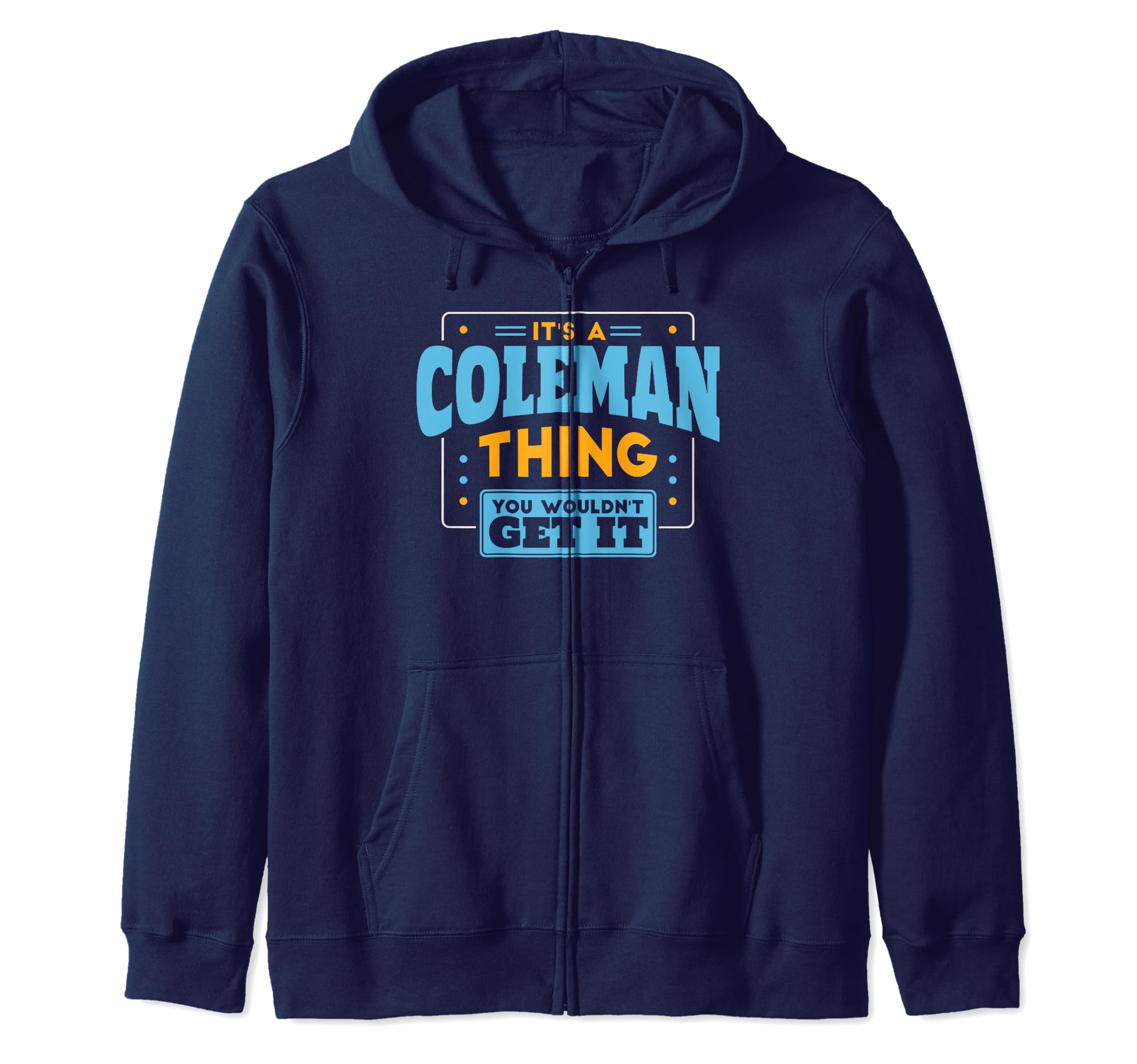 

It s a Coleman Thing, You Wouldn t Get It Coleman Family Zip Hoodie