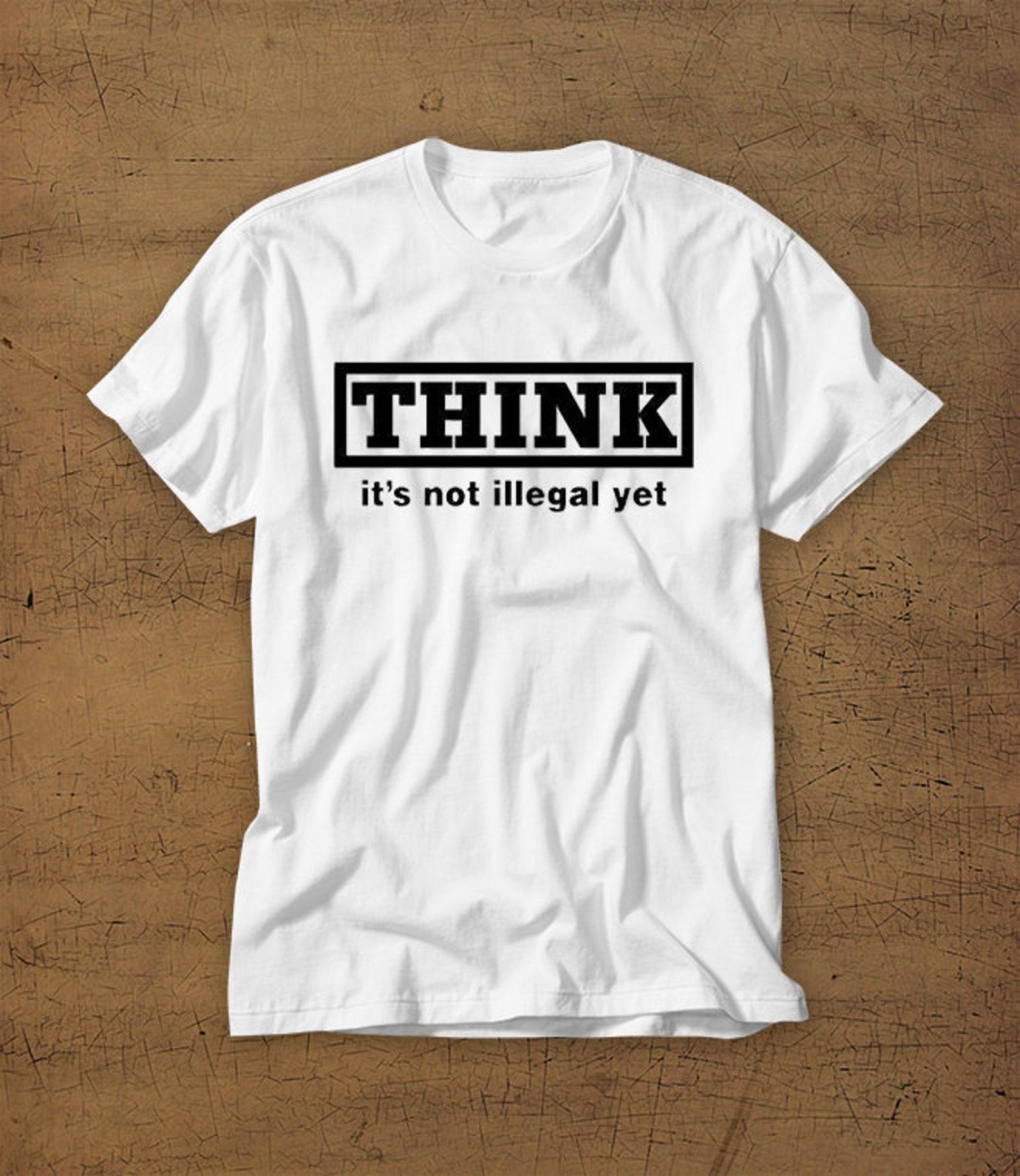 Think Its Not Illegal Yet Tshirt Tee Shirt Law America Wake Up 2XL