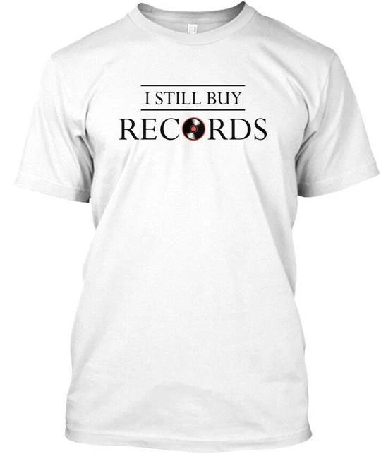 

I Still Buy Records - Premium TTshirt Made in the USA Size S to 5XL 2XL