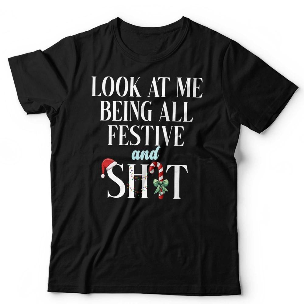 Funny Christmas T Shirt Unisex Look At Me Being All Festive Xmas Office Party Unisex T-Shirt M