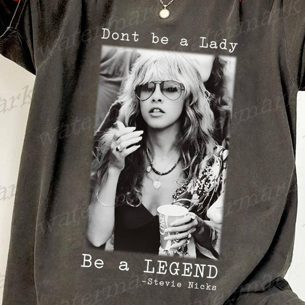 Don't Be a Lady Be a Legend Stevie Nicks Shirts, Stevie Nicks Te