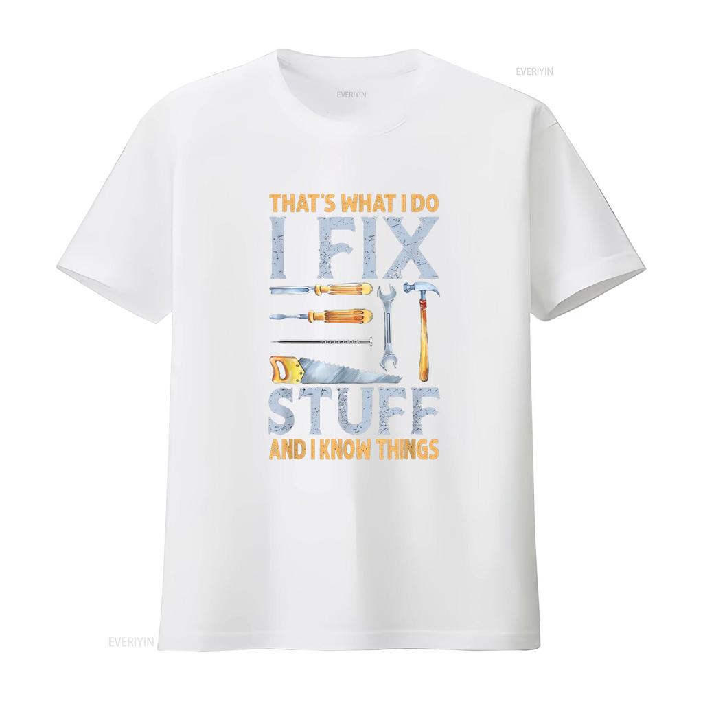 That s What I Do Fix Stuff And Know Things Funny Men T Shirt vintage Washed Comfortable designer clothes Versatile
