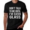 Funny Oddly Specific Meme Dont Talk To Me Until Ive Eaten Glass TShirt Plus Size Gym Sports TShirt