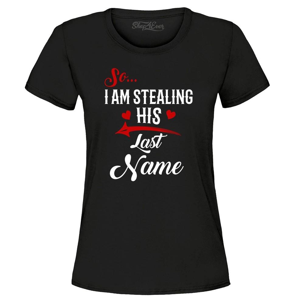 

I m Stealing His Last Name Couples Matching Women s T-Shirt Couples Shirts L