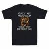 German Shepherd Only My Dogs Will Not Betray Me Funny Men T-shirt Black Tee