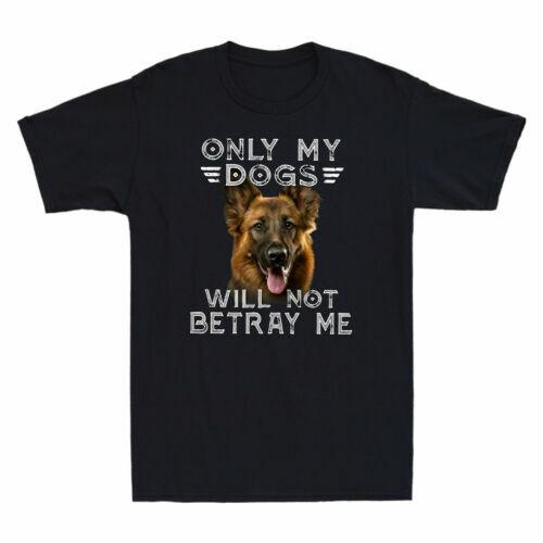 German Shepherd Only My Dogs Will Not Betray Me Funny Men T-shirt Black Tee XXXXL