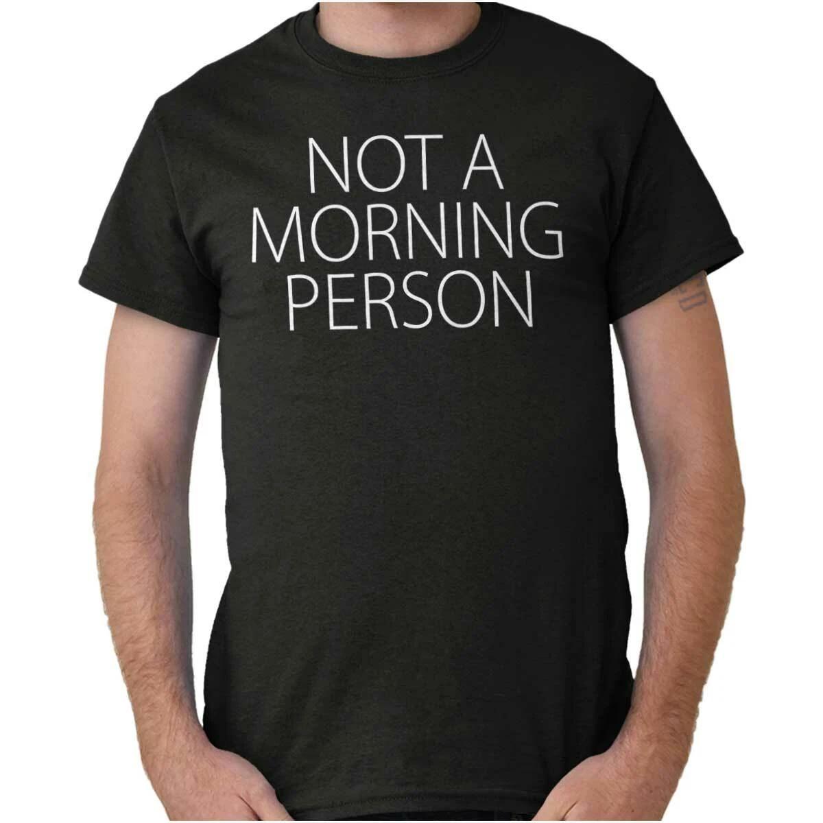 Funny Sarcastic Sleep Not A Morning Person Womens or Mens Crewneck T Shirt Tee XL