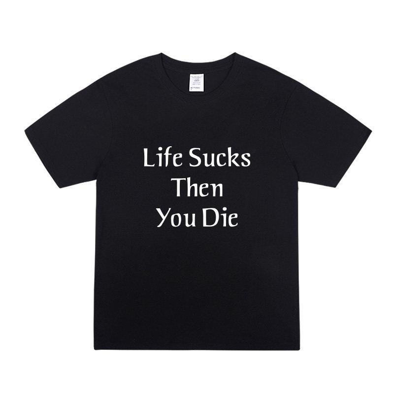 Teen Wolf Same Style LIFE SUCKS THEN YOU DIE Loose Cotton Short Sleeved Fashion Casual  Tshirt