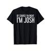 Europeiska storlekar [Ized Name Gift] Joshs Roliga "Självklart Har Jag Rätt, Jag Är Josh" T-shirt - ized Name Gift, Avslappnad Rundhalsad T-shirt för Män