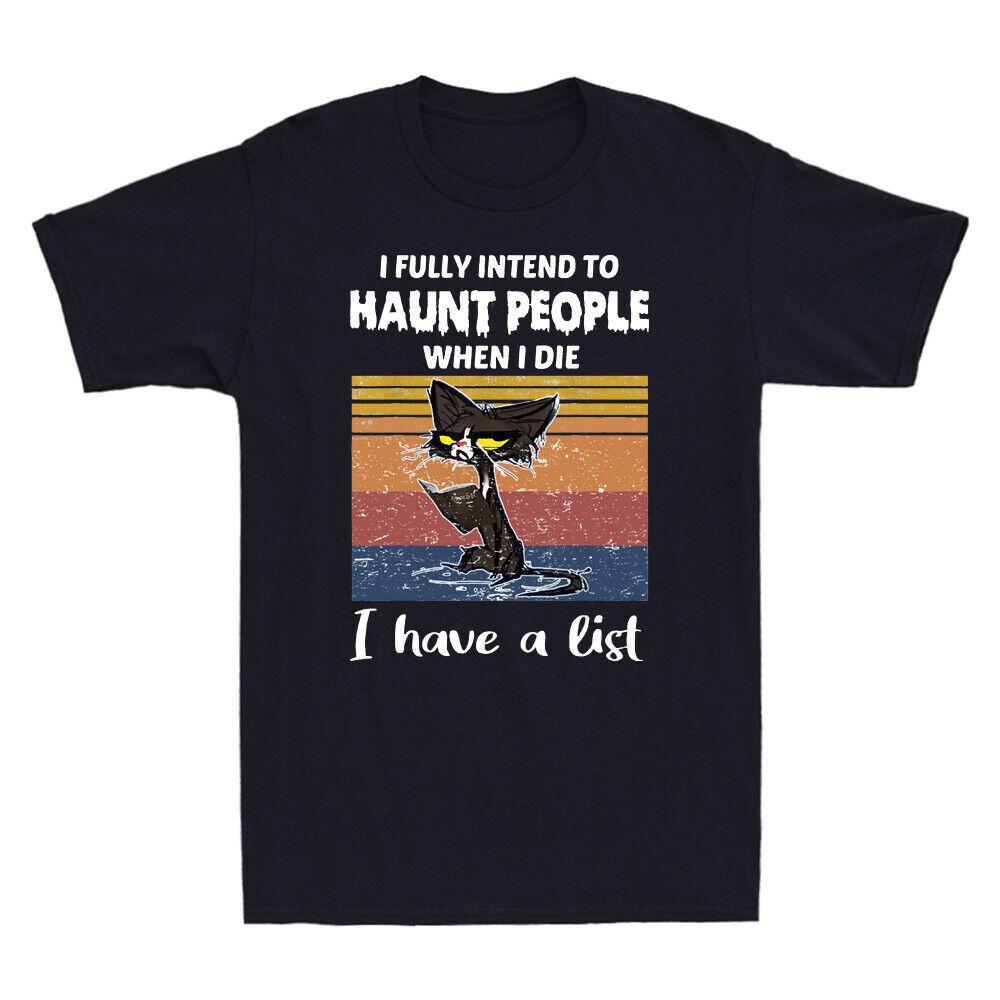 I Fully Intend To Haunt People When I Die I Have A List Funny Cat Unisexs TShirt S