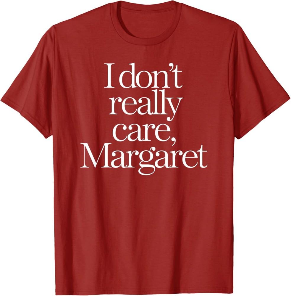 I Dont Really Care Margaret Funny Minimalist Cool Pre Unisex T-shirt S