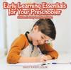 The Early Learning Essentials for Your Preschooler - Children's Early Learning Books Book