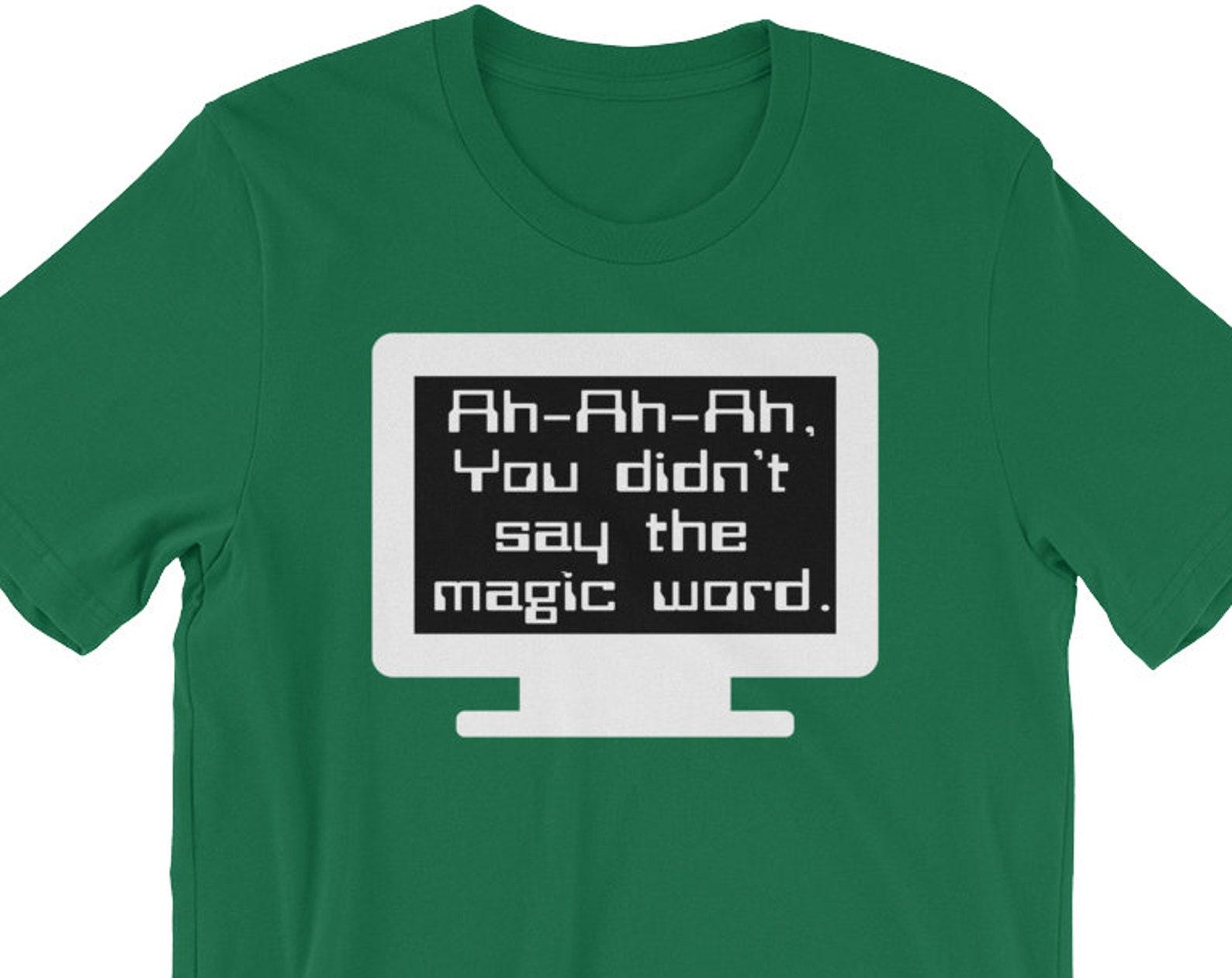 Ah Ah Ah You Didn t Say The Magic Word - Unisex T-Shirt 2XL
