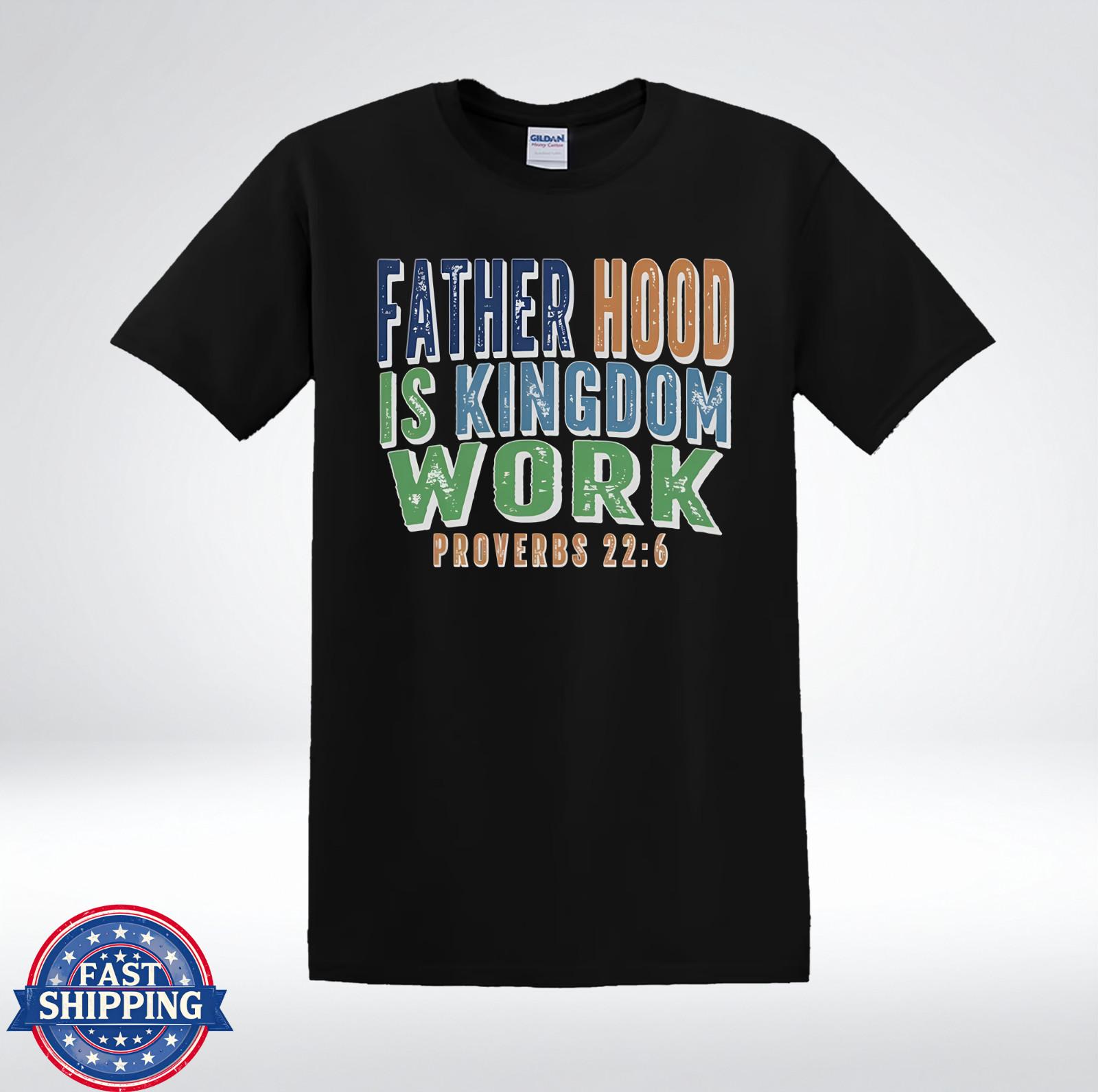 Fatherhood Is Kingdom Work Proverbs 22:6 Christian Dad Faith T-Shirt L