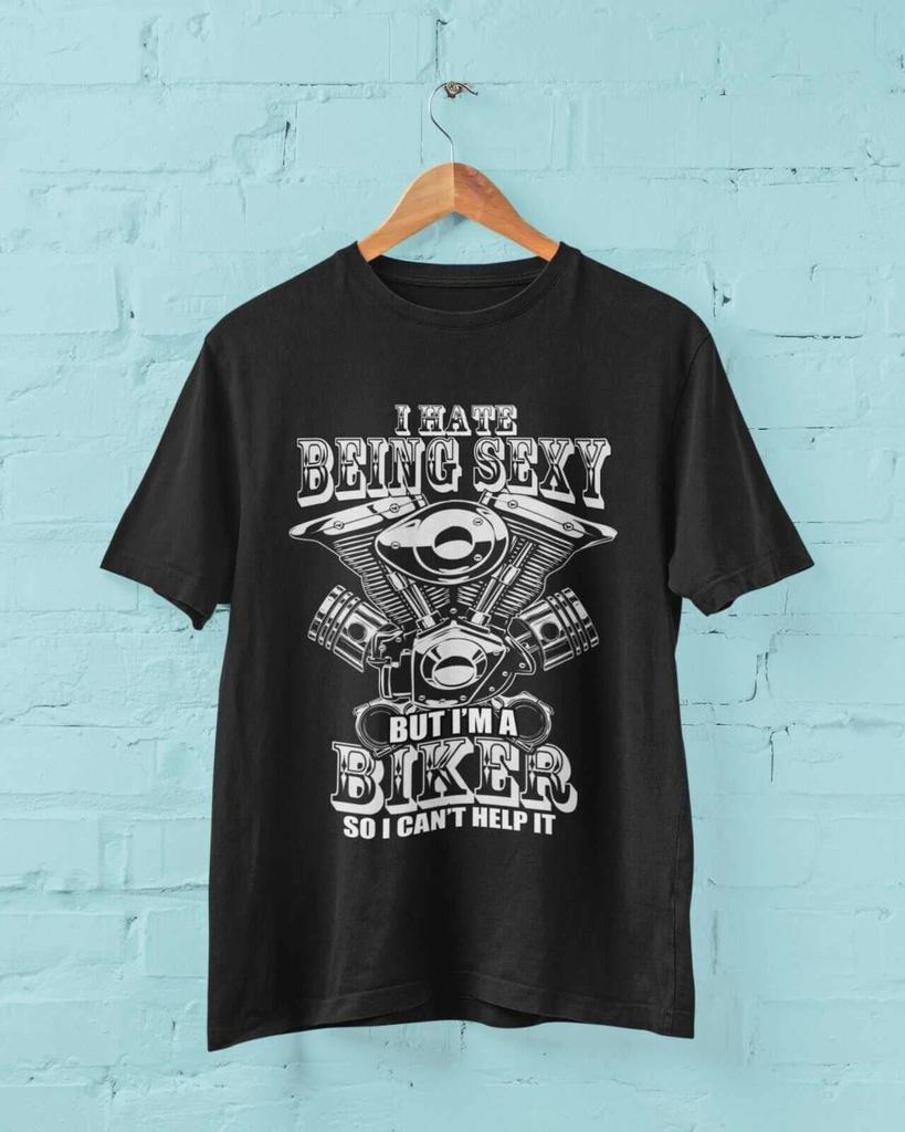 Funny Biker T Shirt I HATE BEING SEXY BUT I'M A BIKER SO I CAN'T HELP IT Sm-6XL