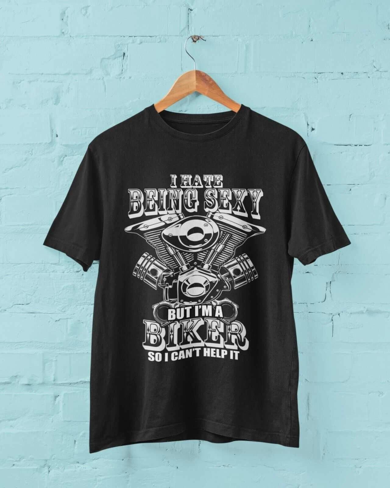 Funny Biker T Shirt I HATE BEING SEXY BUT I M A BIKER SO I CAN T HELP IT Sm-6XL L