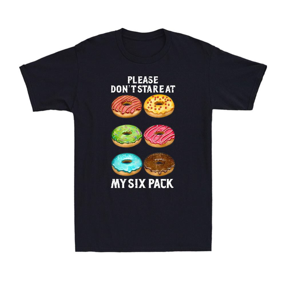 Please Don t Stare At My Six Pack Donuts Abs Six Pack Workout Men s T-Shirt XXXXL