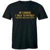 Natürlich rede ich manchmal mit mir selbst, ich brauche Expertenrat Lustiges Herren-T-Shirt