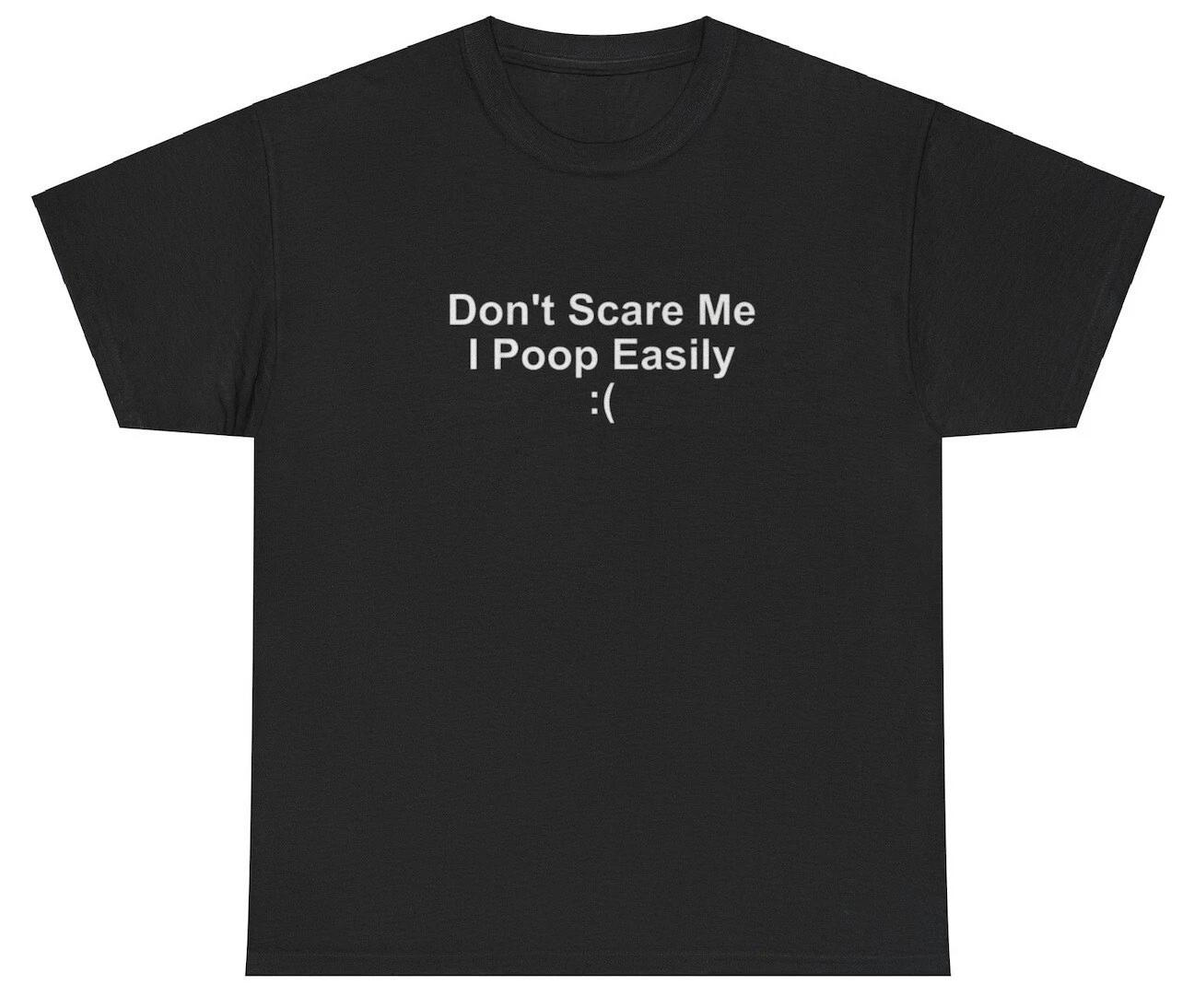 

Dont Scare Me I Poop Easily T Shirt Funny Oddly Specific Cursed Weirdcore Tee XL