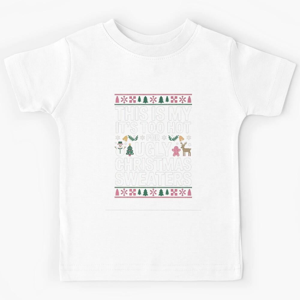 THIS IS MY IT S TOO HOT FOR UGLY CHRISTMAS SWEATERS Kids T-Shirt 130