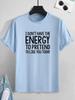 'I Don't Have The Energy To Pretend To Like You Today' Print Men's T-Shirt Casual O-Neck Fashion Regular Oversize Man Tees Tops