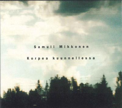 CD SAMULI MIKKONEN - Korpea Kuunnellessa SMCD1 Samuli Mikkonen France Jazz Used