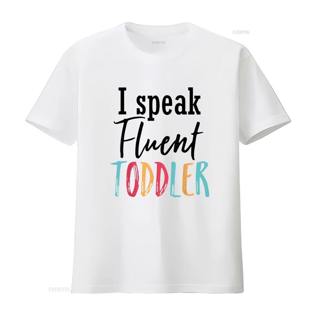 I Speak Fluent Toddler Mom Life Daycare Preschool Teacher T Shirt White Vintage Washed Streetwear Breathable Slightly Graphic