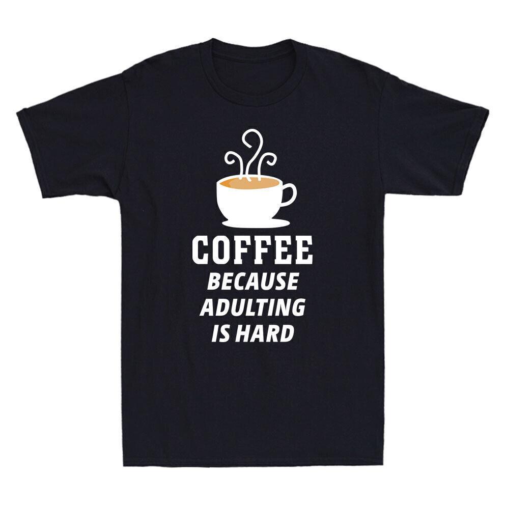 Coffee Because Adulting Is Hard Novelty Shirt Caffeine Fresh Brew Men s T-Shirt M