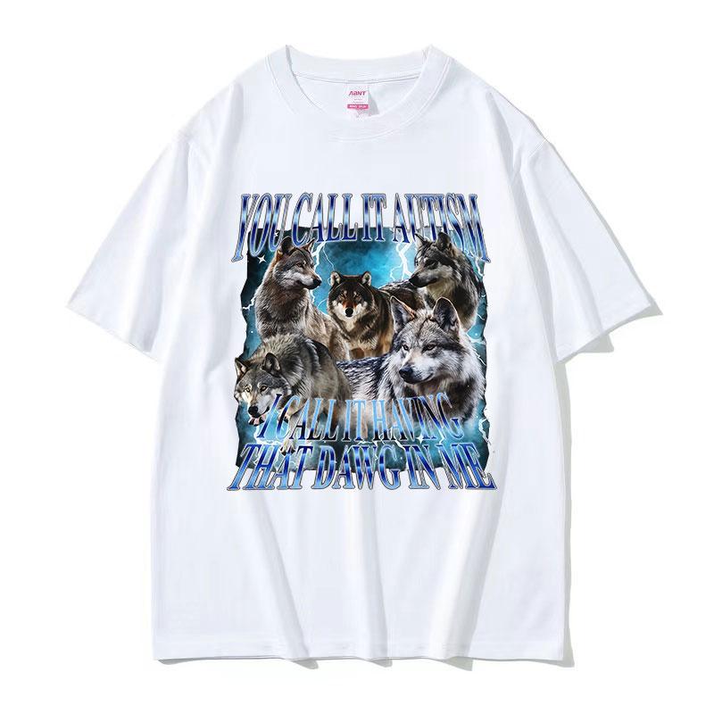 You Call It Autism Funny Wolf Meme T Shirt Unisex Vintage Gothic Short Sleeve Tshirts Casual Oversized Cotton Tshirt Streetwear