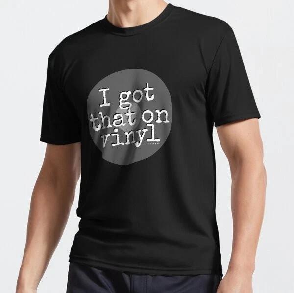 

I got that on vinyl logo black bkgnd dizkorce designs Funny Humor Active TShirt Unisex T-Shirt XXXL