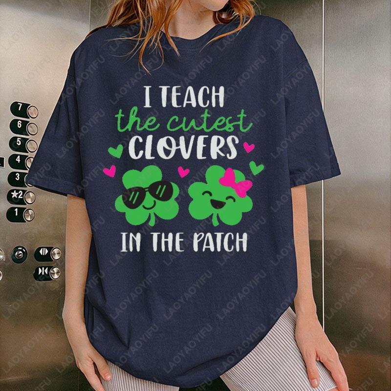 I Teach The Cutest Clovers in The Patch Shirt Funny St Patricks Day Teacher Tees Saint Patricks Day School Teacher Shirts