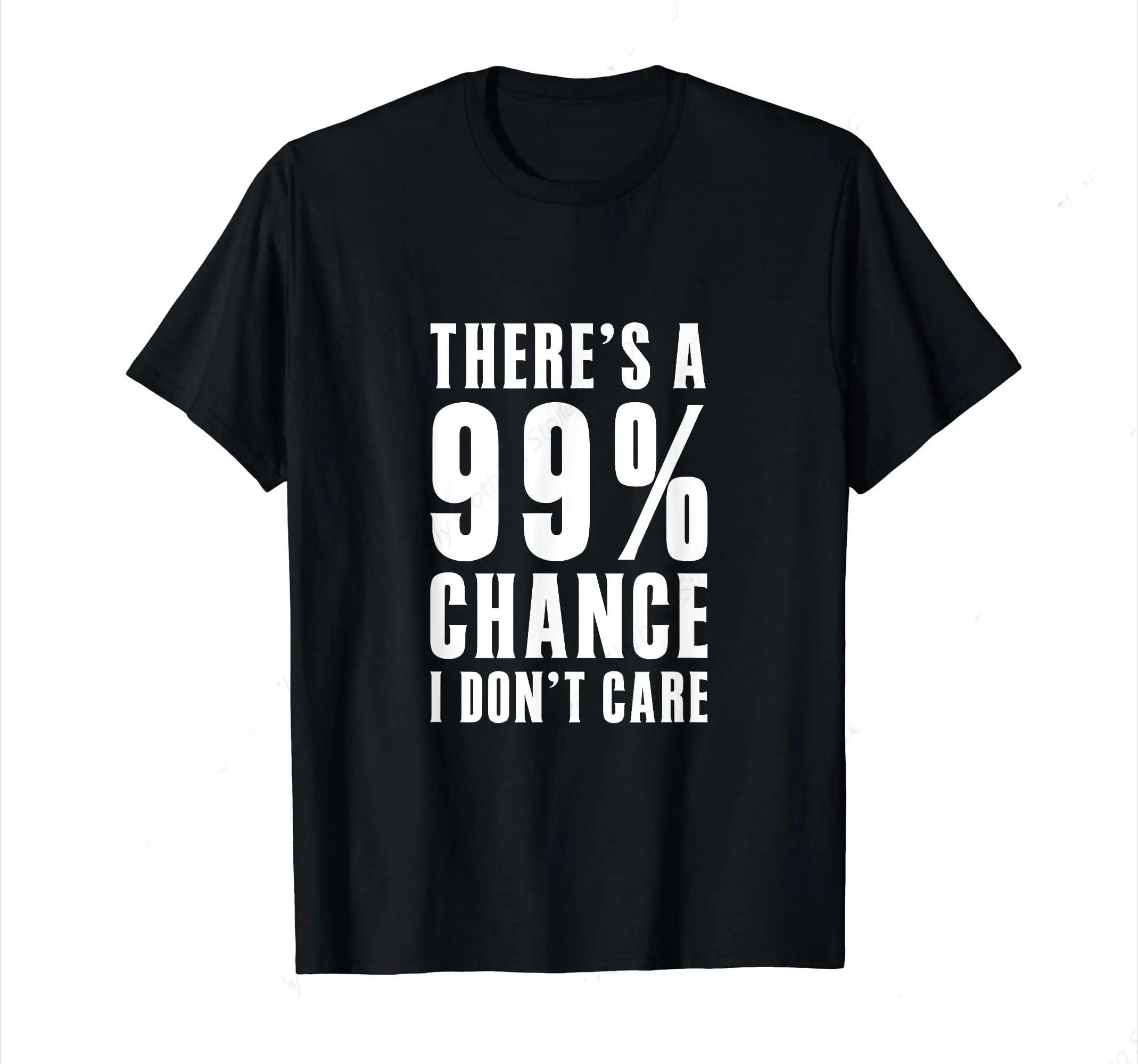 

Humor Gift Ideas There‘S A 99 Percent Chance I Don’T Care T-Shirt Funny Graphic Clothing Gifts Short Sleeve Leisure Comfortab... S разноцветный