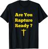 Are You Rapture Ready Christian T-Shirt