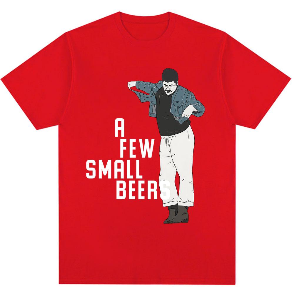 Funny A Few Small Beers Meme T Shirts Unisex Unisex Fashion Humor Novelty T Shirt Oversized Soft Cotton Casual Tshirts Streetwear