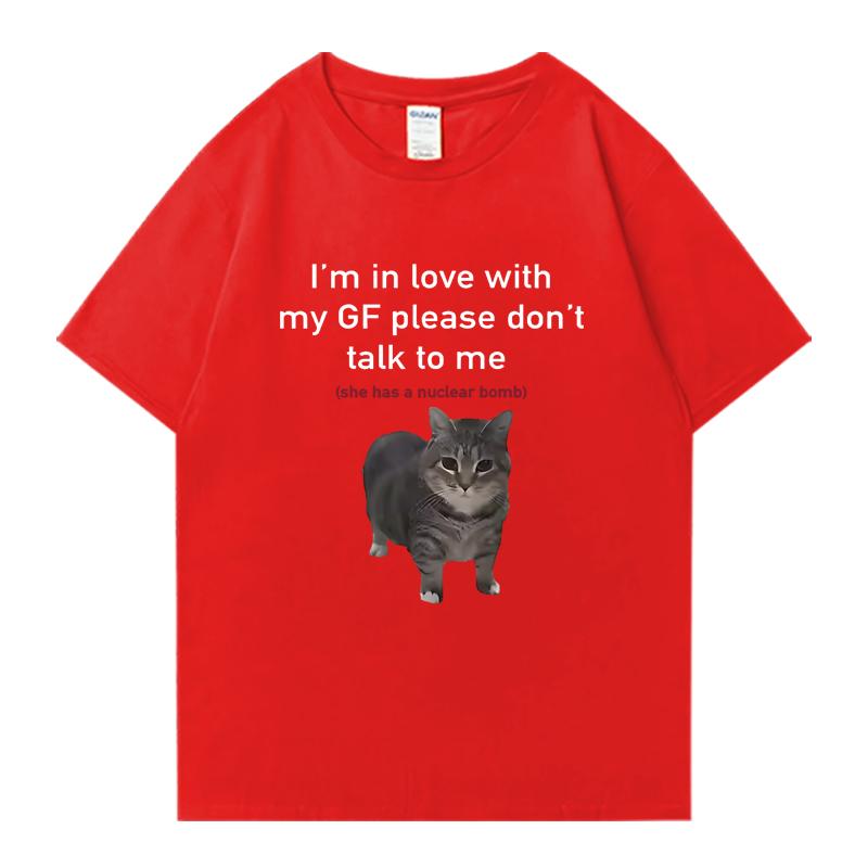 Im In Love with My GF Funny Cat Crew Neck Tee Shirt Summer Casual Unisex Women 100 Cotton Plus Size Tops Unisex Oversized Tshirt
