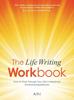The The Life Writing Workbook : How To Work Through Your Life's Unresolved Emotional Experiences Book