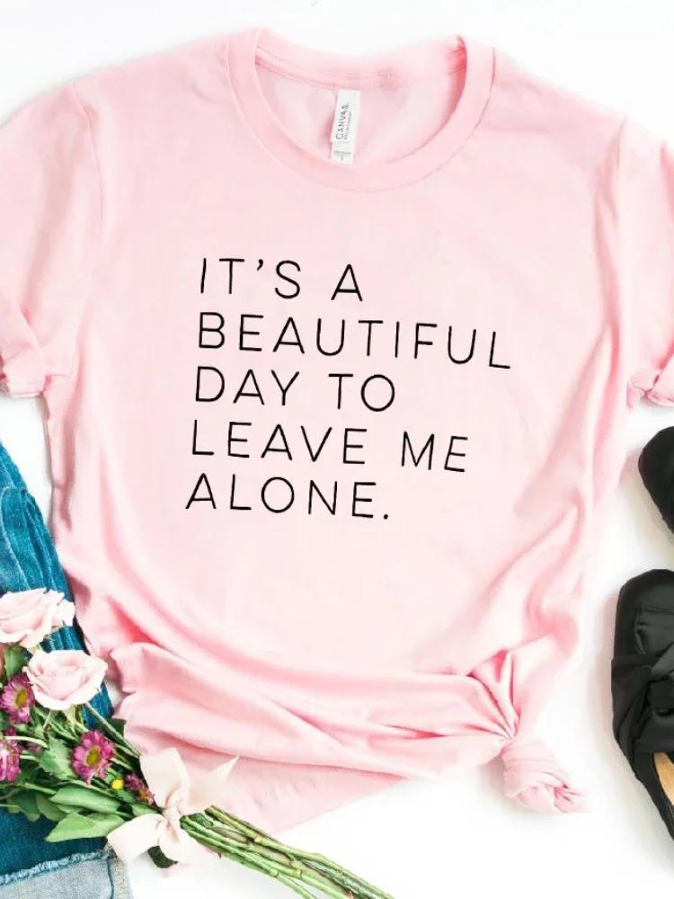 Its A Beautiful Day To Leave Me Alone Letter Print T Shirt Women Short Sleeve O Neck Loose Tshirt Summer Tee Shirt Tops Clothes