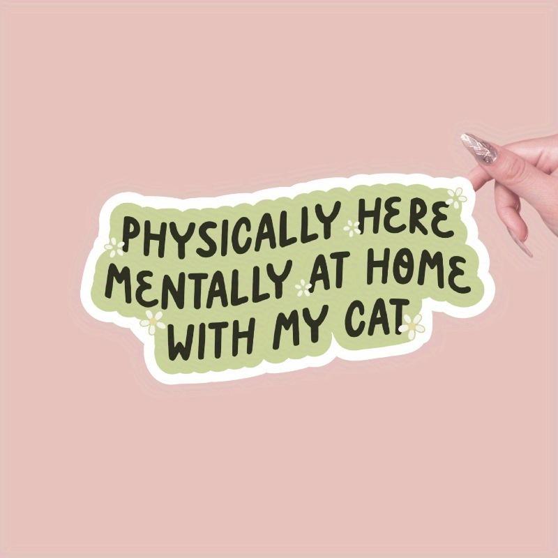 

Physically Here Mentally With My Cat Vinyl Sticker- Asymmetric Shape For Wood, Plastic, Glass, Metal, Ceramic Surfaces - Indoor & Outdoor Use 1PC разноцветный