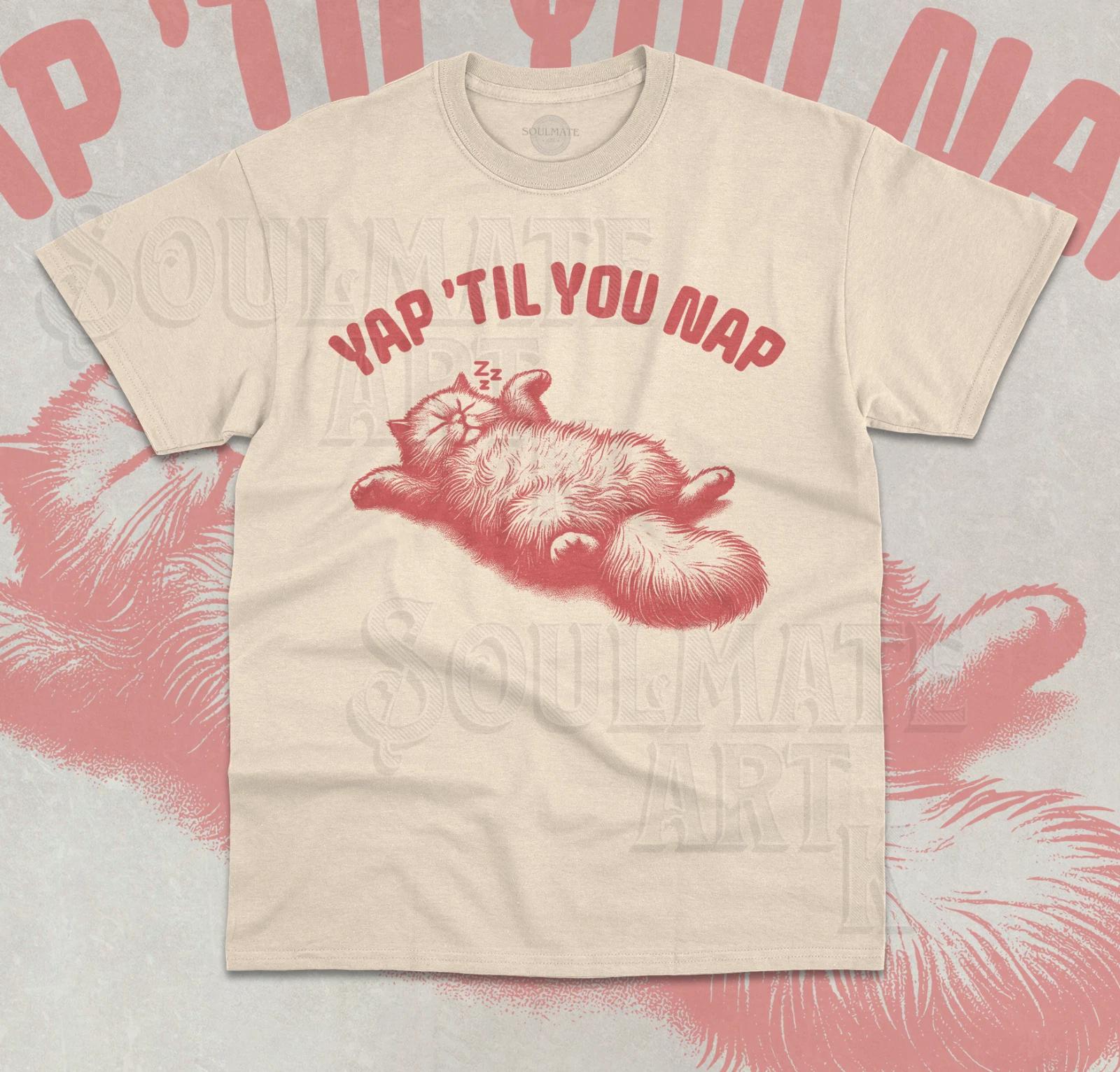 Yap Till You Nap T-Shirt Professional Yapper Funny Meme Sleepy Cat Unisex Shirt S