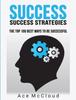 Bok Success : Success Strategies: The Top 100 Best Ways To Be Successful