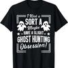I Kind A Sort A Maybe Have A Slight Ghost Hunting Obsession T-Shirt