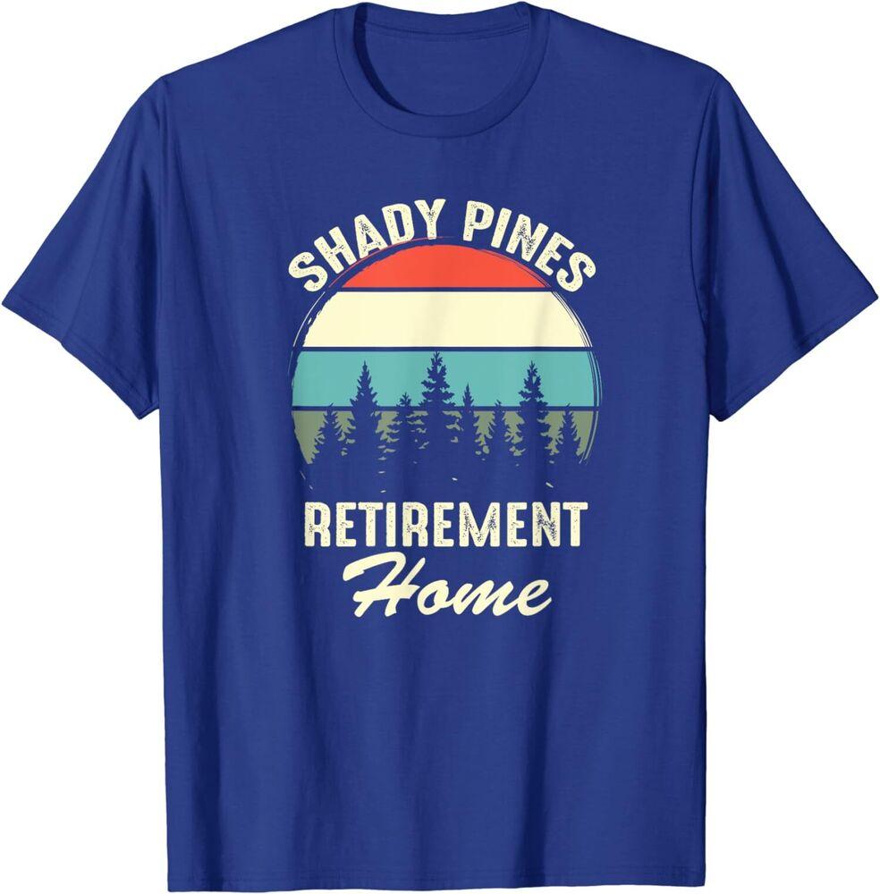 Shady Pines Funny Quote Retirement Day Party Home Unisex T-Shirt Unisex T-Shirt M